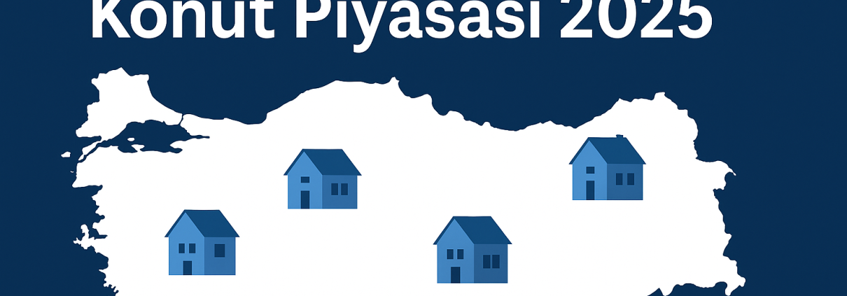 Türkiye’de Satılık Konut Piyasası 2025 Analizi