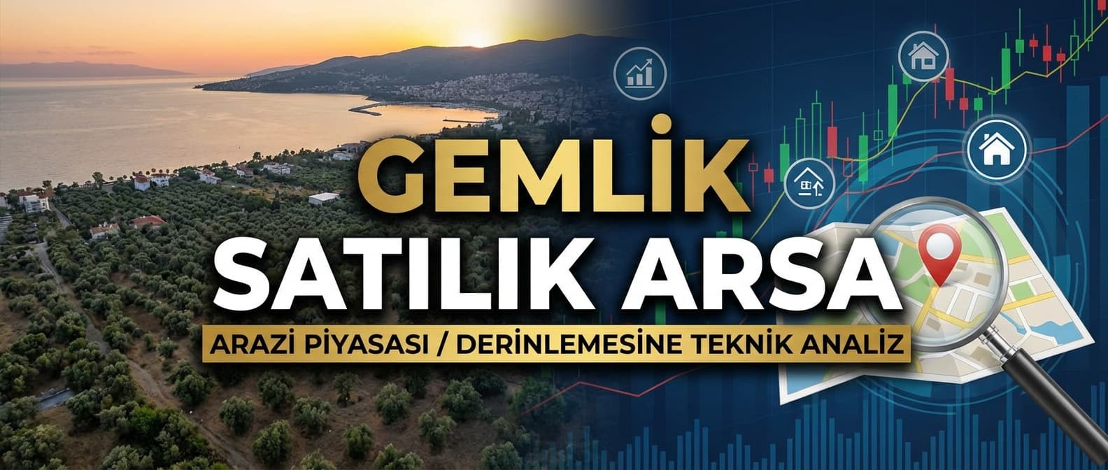 Gemlik Satılık Arsa - Arazi Piyasası Derinlemesine Teknik Analiz