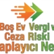 Boş Ev Vergi ve Ceza Riski Hesaplayıcı Nedir